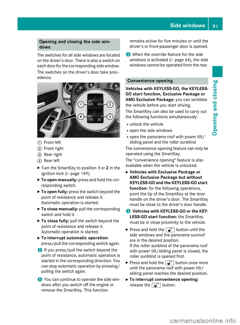 MERCEDES-BENZ GLA 2016  Owners Manual Opening and closing the side win-
dows The switches for all side windows are located
on the driver's door. There is also a switch on
each door for the corresponding side window.
The switches on th