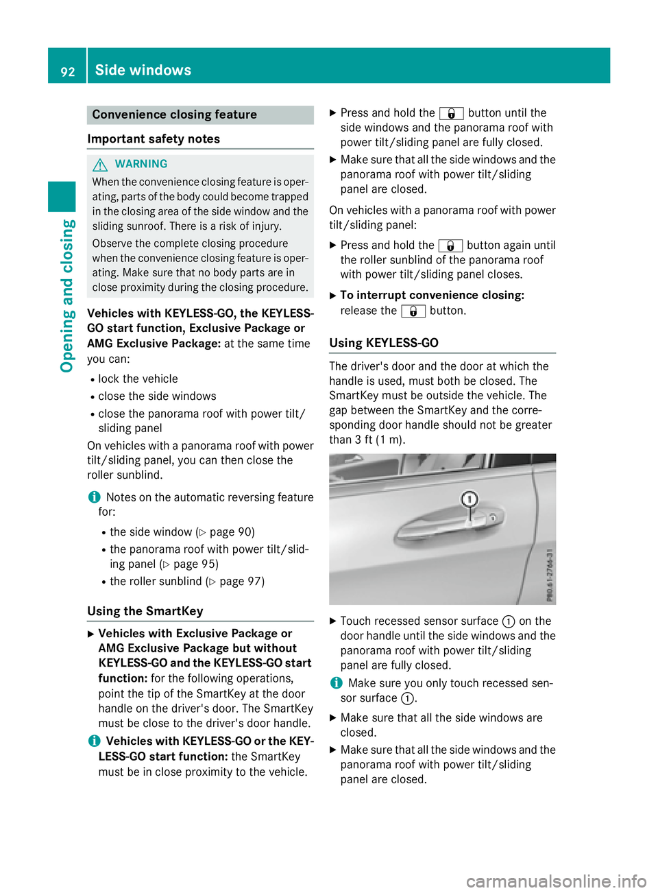 MERCEDES-BENZ GLA 2016  Owners Manual Convenience closing feature
Important safety notes
G WARNING
When the convenience closing feature is oper-
ating, parts of the body could become trapped
in the closing area of the side window and the
