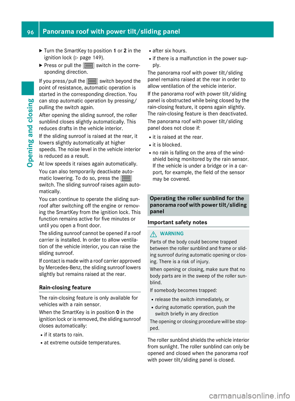 MERCEDES-BENZ GLA 2016  Owners Manual X
Turn the SmartKey to position 1 or 2 in the
ignition lock ( Y
page 149).X
Press or pull the �W switch in the corre-
sponding direction.
If you press/pull the �W switch beyond the
point of resistance