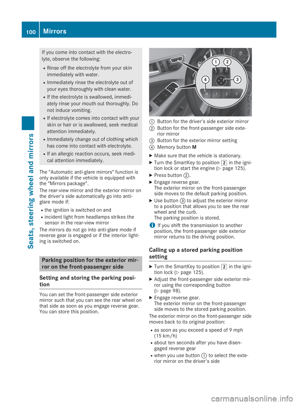 MERCEDES-BENZ GLA 2019  Owners Manual If you come into contact with the electro-
lyte, observe the following:
RRinse off the electrolyte from your skin
immediately with water.
RImmediately rinse the electrolyte out of
your eyes thoroughly