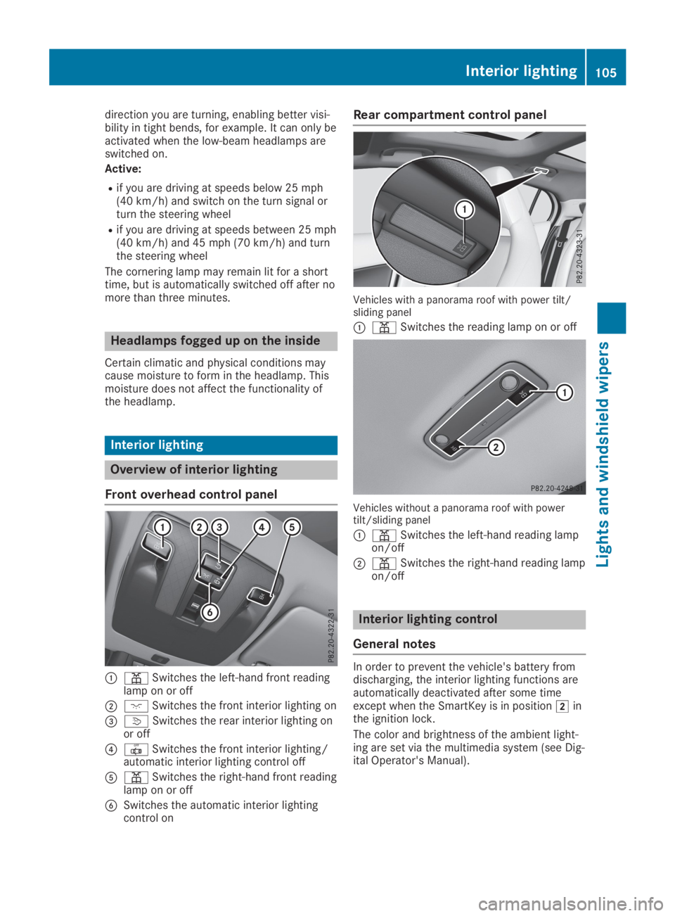 MERCEDES-BENZ GLA 2019  Owners Manual direction you are turning, enabling better visi-bility in tight bends, for example. It can only beactivated when the low-beam headlamps areswitched on.
Active:
Rif you are driving at speeds below 25 m