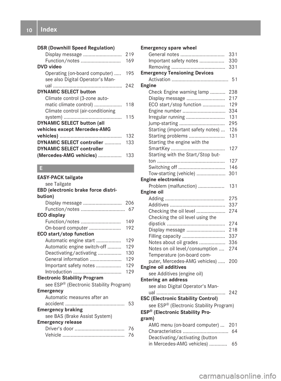 MERCEDES-BENZ GLA 2019  Owners Manual DSR (Downhill Speed Regulation)
Display message ............................ 219
Function/notes .............................169
DVD video
Operating (on-board computer) ..... 195
see also Digital Oper