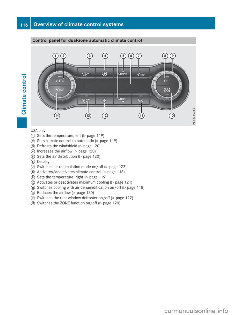 MERCEDES-BENZ GLA 2019  Owners Manual Control panel for dual-zone automatic climate control
USA only
�CSets the temperature, left (Ypage 119)
�DSets climate control to automatic (Ypage 119)
�