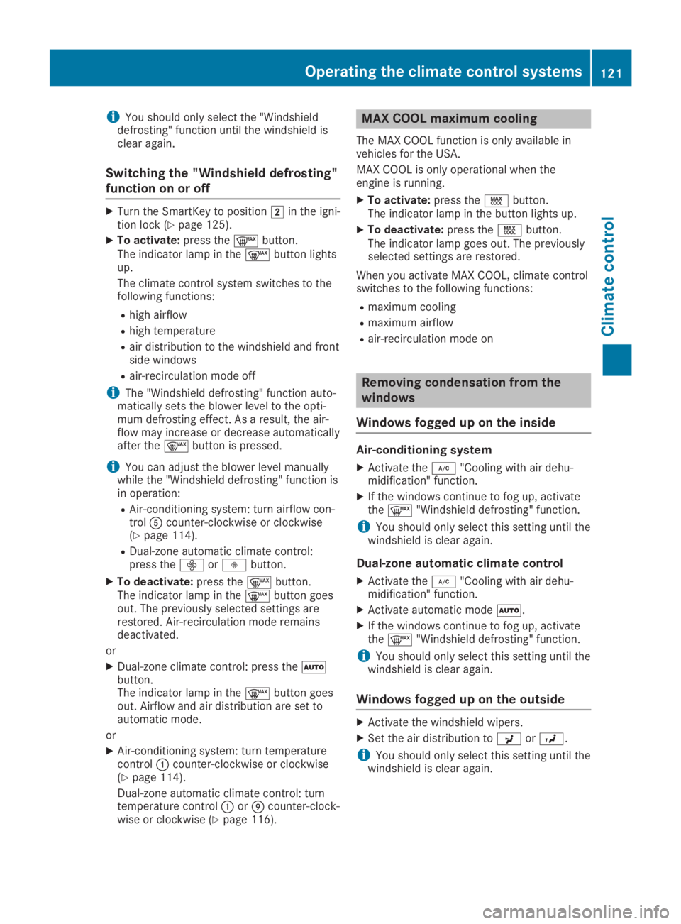 MERCEDES-BENZ GLA 2019  Owners Manual iYou should only select the "Windshielddefrosting" function until the windshield isclear again.
Switching the "Windshield defrosting"
function on or off
XTurn the SmartKey to position�