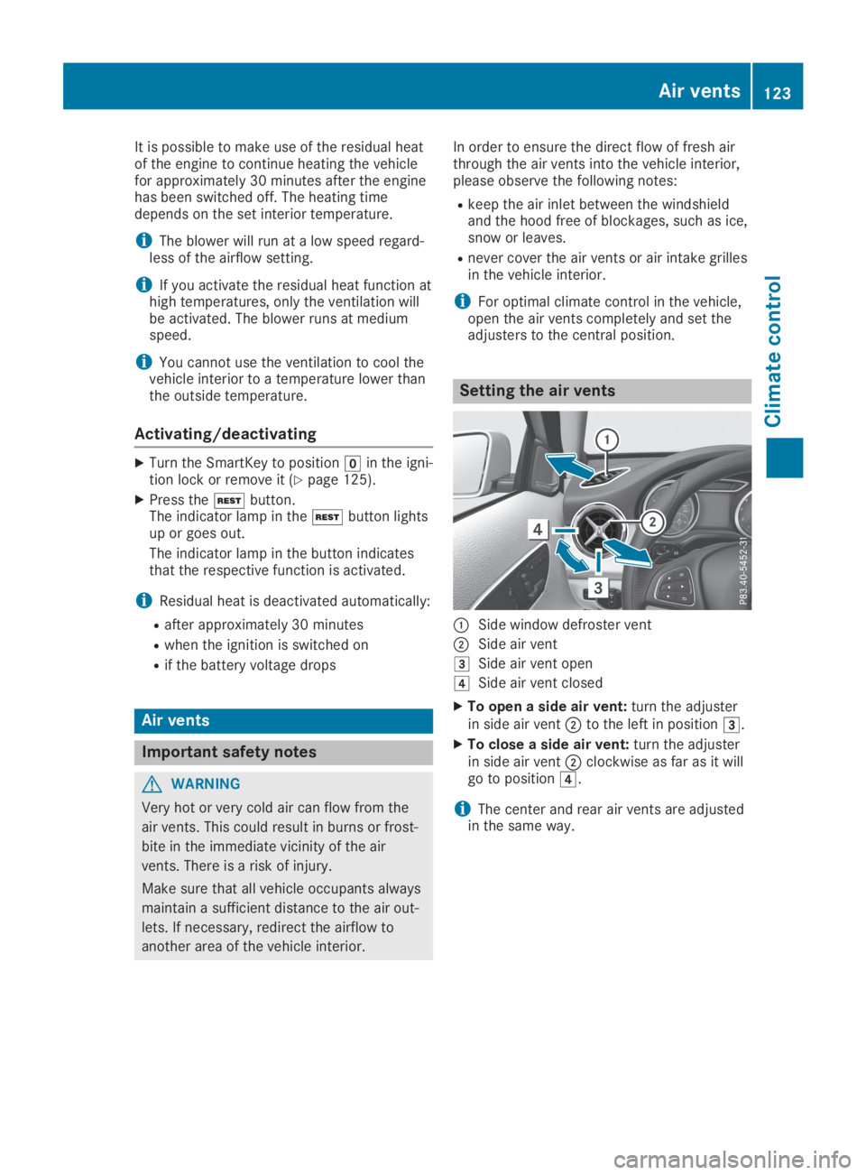 MERCEDES-BENZ GLA 2019  Owners Manual It is possible to make use of the residual heatof the engine to continue heating the vehiclefor approximately 30 minutes after the enginehas been switched off. The heating timedepends on the set inter