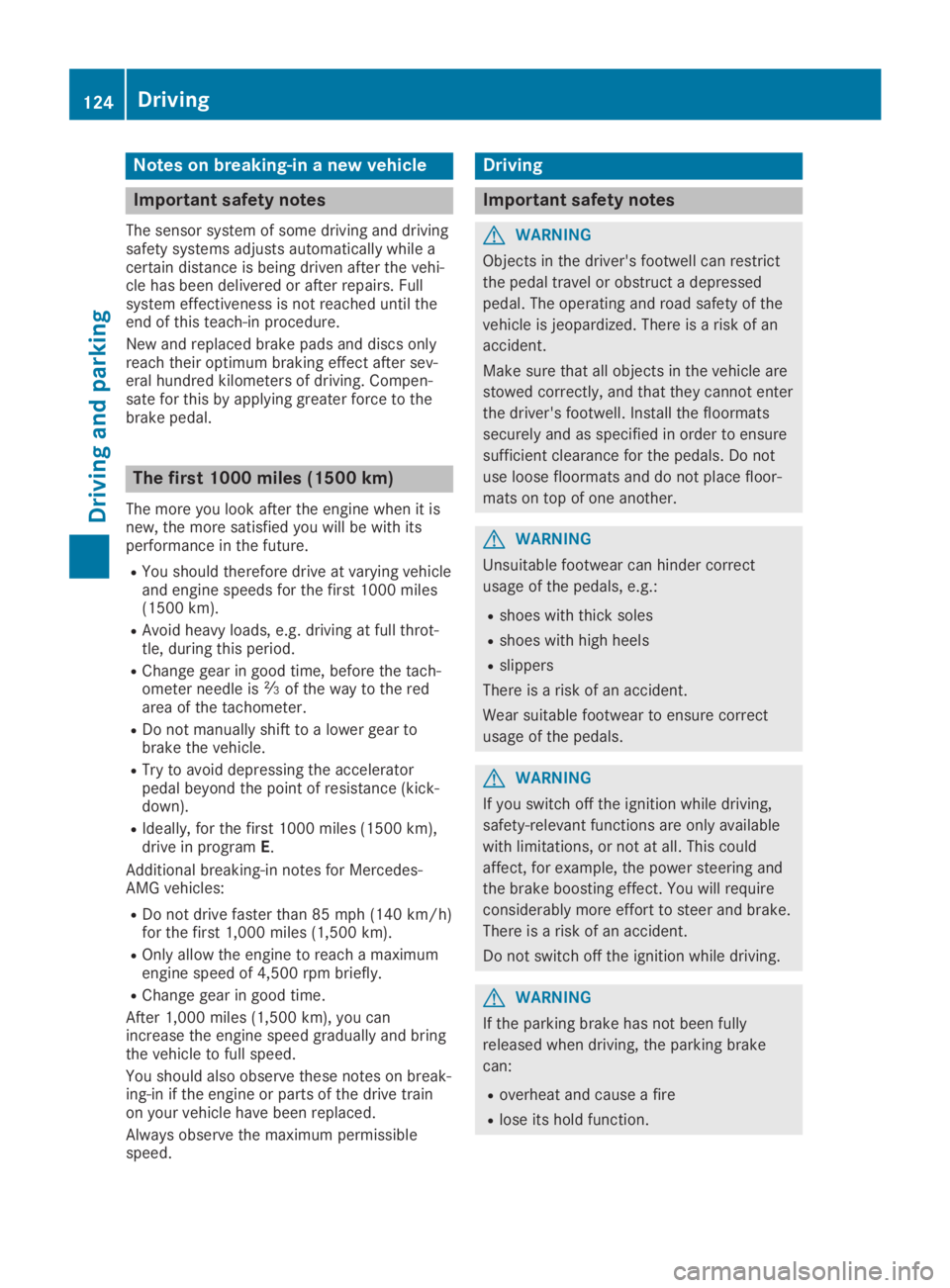 MERCEDES-BENZ GLA 2019  Owners Manual Notes on breaking-in a new vehicle
Important safety notes
The sensor system of some driving and drivingsafety systems adjusts automatically while acertain distance is being driven after the vehi-cle h