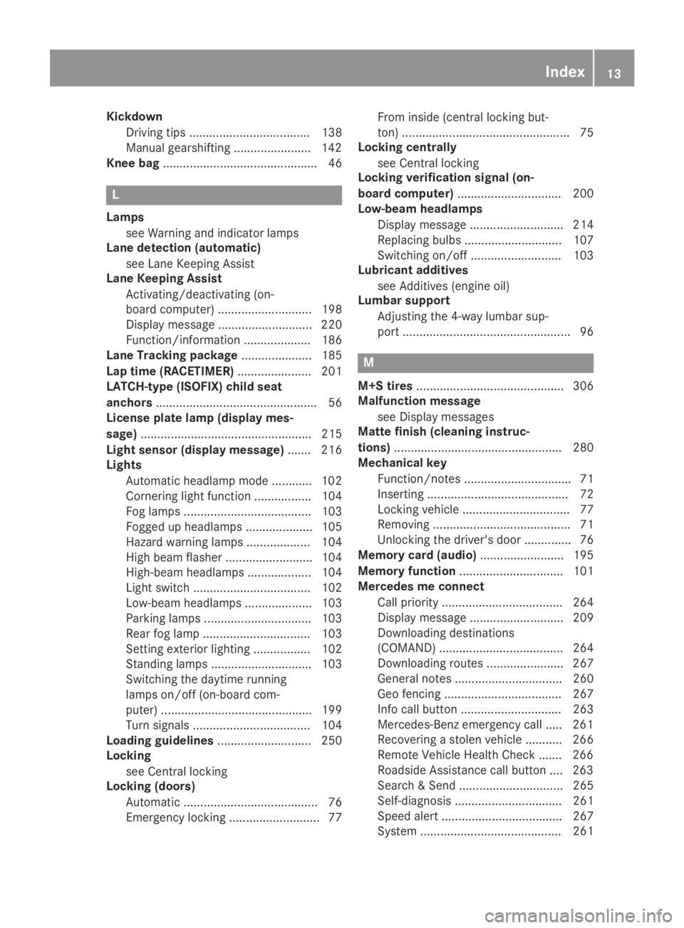 MERCEDES-BENZ GLA 2019  Owners Manual Kickdown
Driving tips .................................... 138
Manual gearshifting .......................142
Knee bag.............................................. 46
L
Lamps
see Warning and indicato