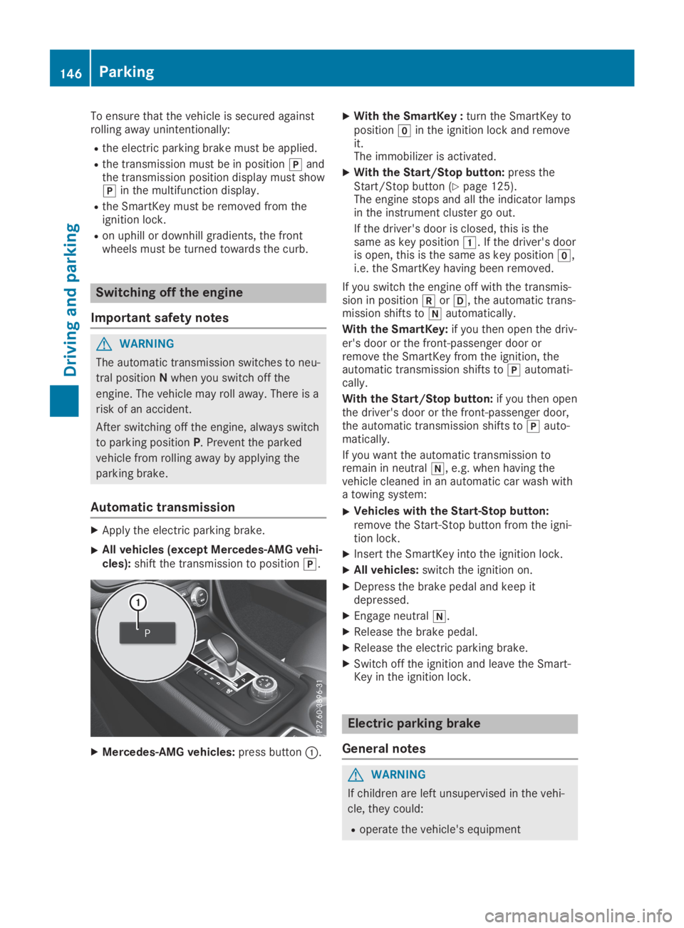 MERCEDES-BENZ GLA 2019  Owners Manual To ensure that the vehicle is secured againstrolling away unintentionally:
Rthe electric parking brake must be applied.
Rthe transmission must be in position�]andthe transmission position display must