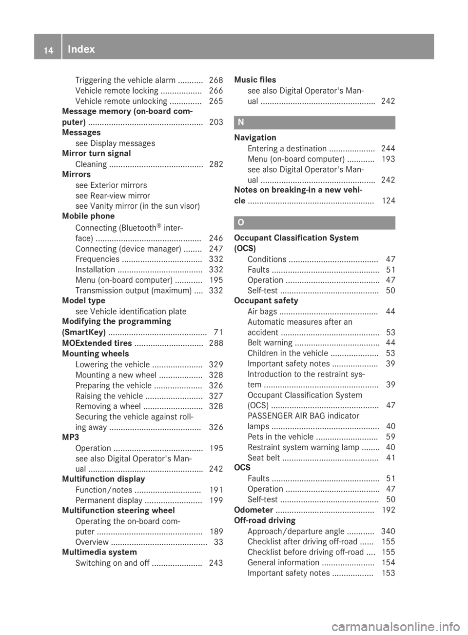 MERCEDES-BENZ GLA 2019 Owners Manual Triggering the vehicle alarm ........... 268
Vehicle remote locking .................. 266
Vehicle remote unlocking .............. 265
Message memory (on-board com-
puter)............................. MERCEDES-BENZ GLA 2019 Owners Manual Triggering the vehicle alarm ........... 268
Vehicle remote locking .................. 266
Vehicle remote unlocking .............. 265
Message memory (on-board com-
puter).............................