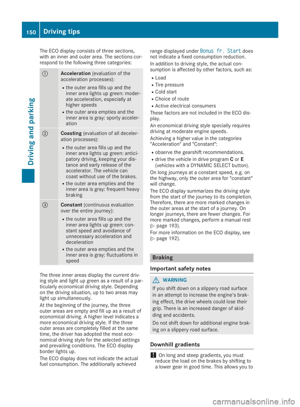 MERCEDES-BENZ GLA 2019  Owners Manual The ECO display consists of three sections,with an inner and outer area. The sections cor-respond to the following three categories:
�CAcceleration(evaluation of theacceleration processes):
Rthe outer