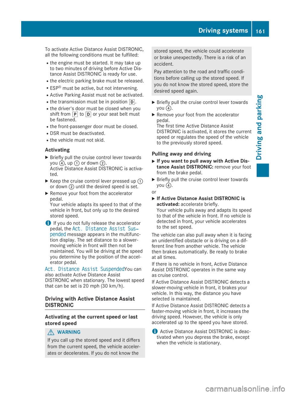 MERCEDES-BENZ GLA 2019 Owners Manual To activate Active Distance Assist DISTRONIC,all the following conditions must be fulfilled:
Rthe engine must be started. It may take upto two minutes of driving before Active Dis-tance Assist DISTRON MERCEDES-BENZ GLA 2019 Owners Manual To activate Active Distance Assist DISTRONIC,all the following conditions must be fulfilled:
Rthe engine must be started. It may take upto two minutes of driving before Active Dis-tance Assist DISTRON