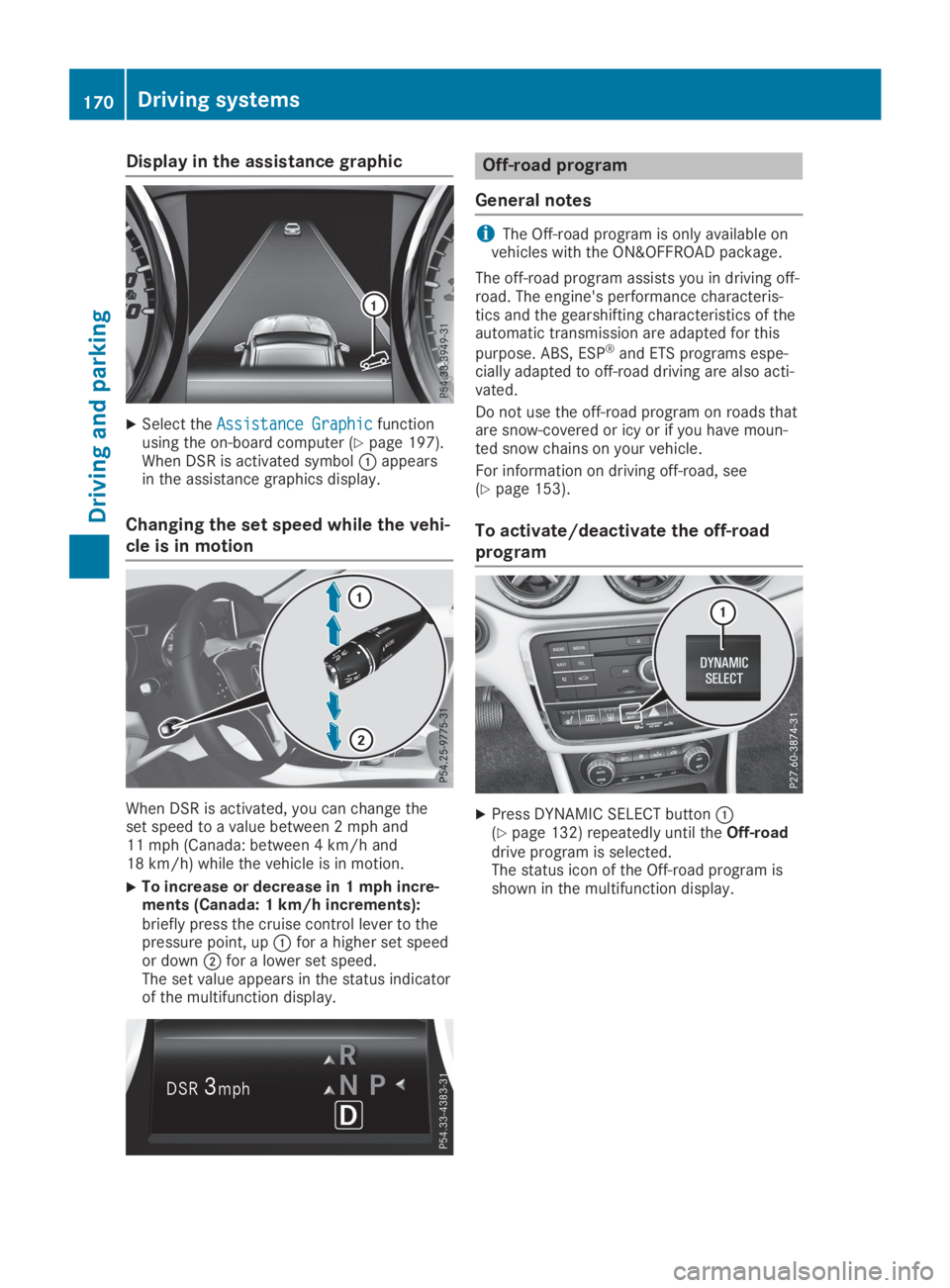 MERCEDES-BENZ GLA 2019  Owners Manual Display in the assistance graphic
XSelect theAssistance GraphicAssistance Graphicfunctionusing the on-board computer (Ypage 197).When DSR is activated symbol�Cappearsin the assistance graphics display