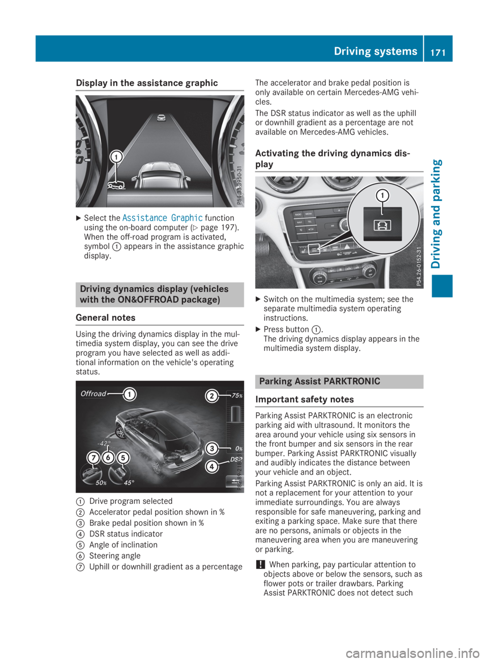 MERCEDES-BENZ GLA 2019  Owners Manual Display in the assistance graphic
XSelect theAssistance GraphicAssistance Graphicfunctionusing the on-board computer (Ypage 197).When the off-road program is activated,symbol�Cappears in the assistanc