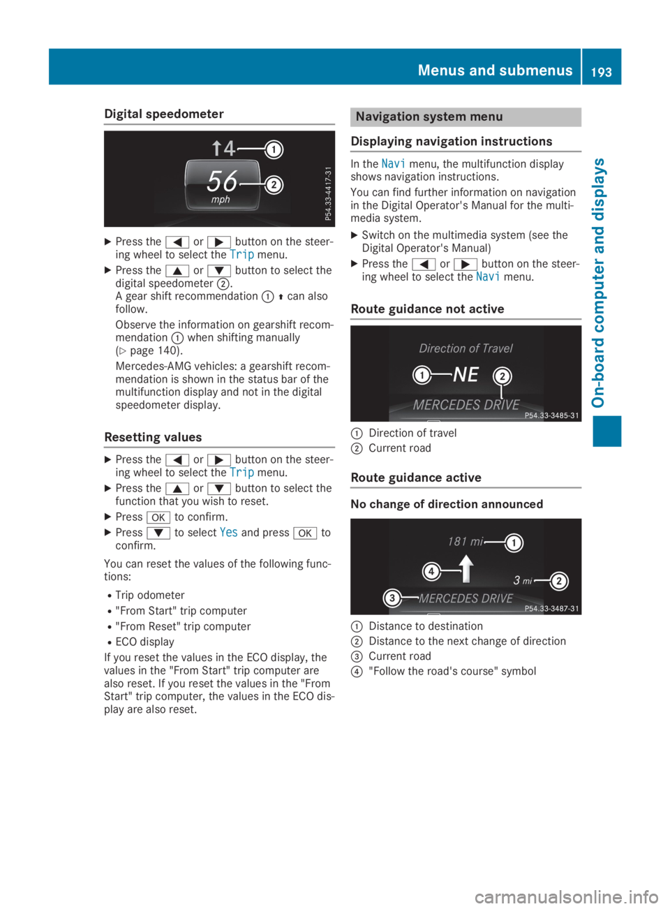 MERCEDES-BENZ GLA 2019  Owners Manual Digital speedometer
XPress the�Yor�ebutton on the steer-ing wheel to select theTripTripmenu.
XPress the�cor�dbutton to select thedigital speedometer�D.A gear shift recommendation�C�