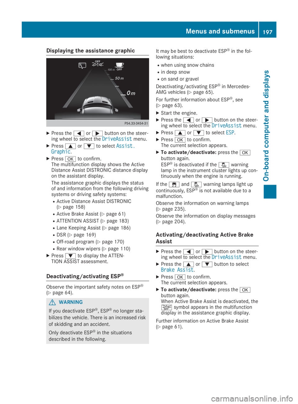 MERCEDES-BENZ GLA 2019  Owners Manual Displaying the assistance graphic
XPress the�Yor�ebutton on the steer-ing wheel to select theDriveAssistDriveAssistmenu.
XPress�cor�dto selectAssist.Assist.GraphicGraphic.
XPress�vto confirm.The multi
