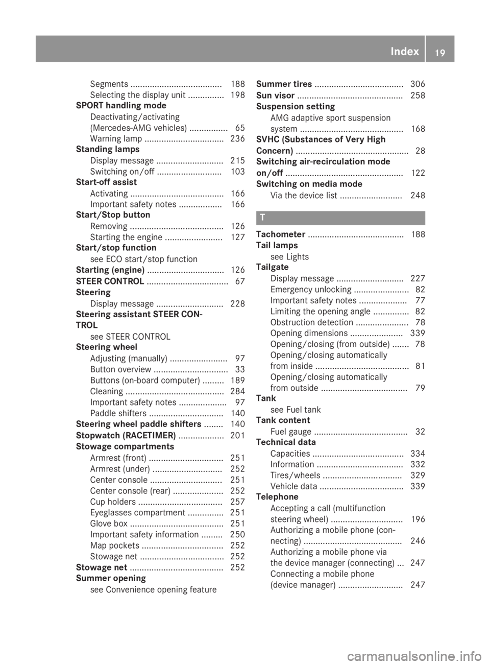 MERCEDES-BENZ GLA 2019  Owners Manual Segments ...................................... 188
Selecting the display unit............... 198
SPORT handling mode
Deactivating/activating
(Mercedes-AMG vehicles) ................ 65
Warning lamp .