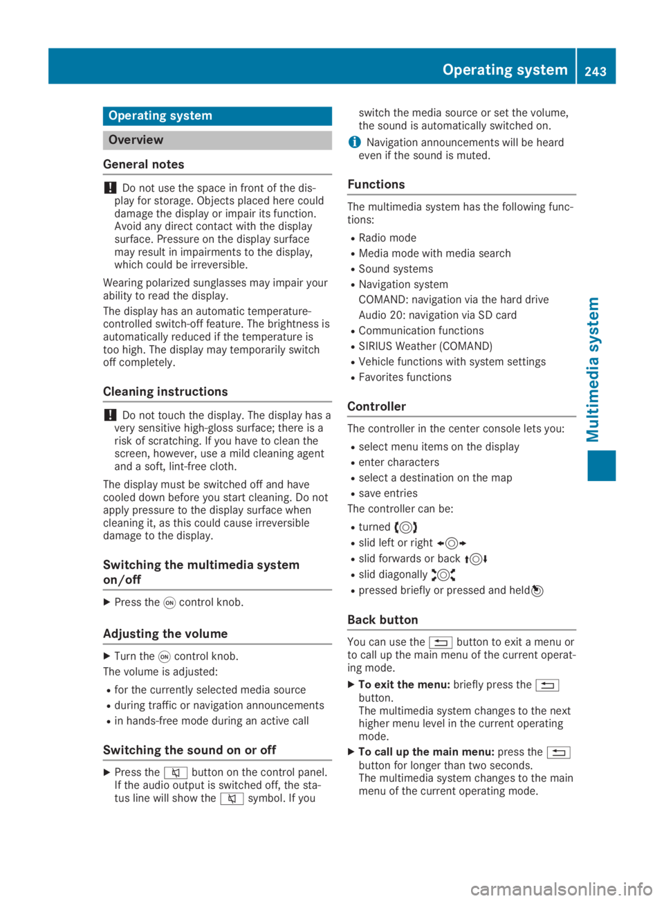 MERCEDES-BENZ GLA 2019  Owners Manual Operating system
Overview
General notes
!Do not use the space in front of the dis-play for storage. Objects placed here coulddamage the display or impair its function.Avoid any direct contact with the
