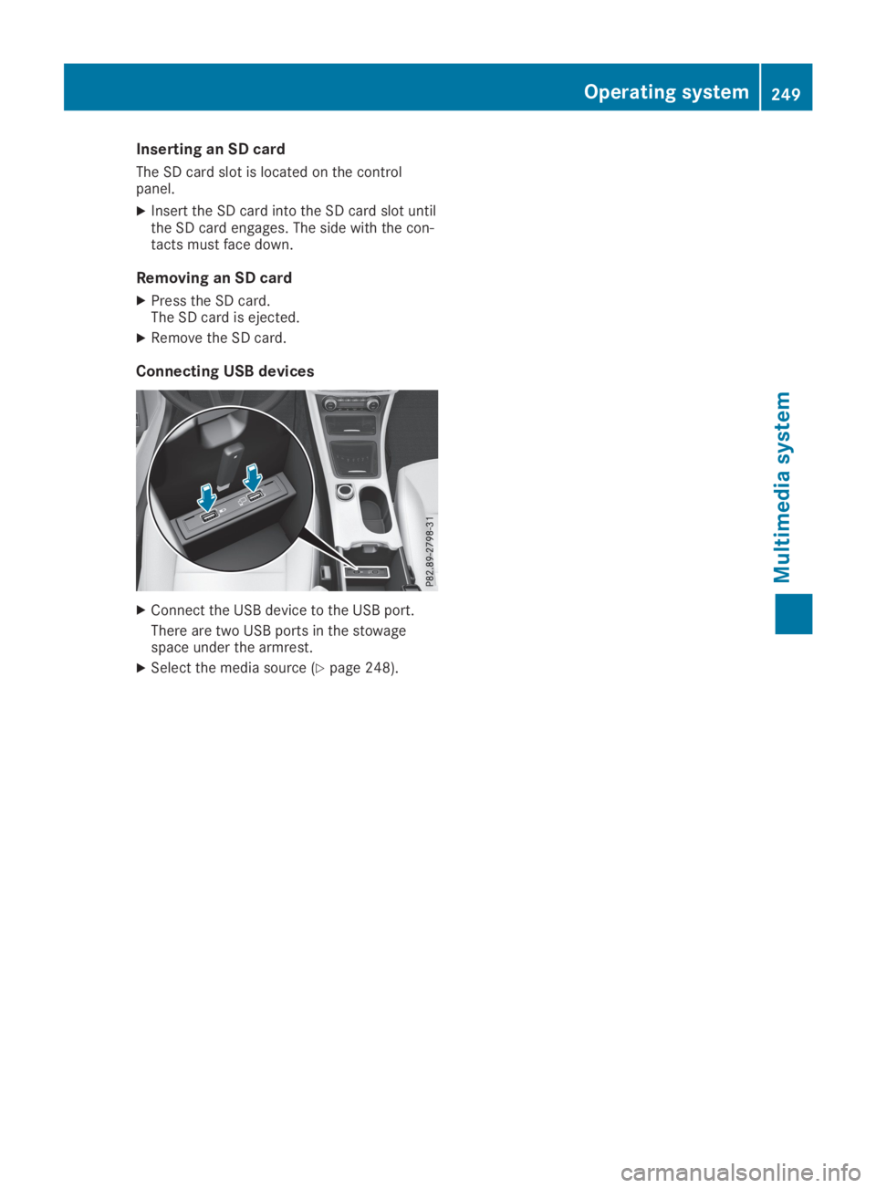 MERCEDES-BENZ GLA 2019 Owners Manual Inserting an SD card
The SD card slot is located on the controlpanel.
XInsert the SD card into the SD card slot untilthe SD card engages. The side with the con-tacts must face down.
Removing an SD car MERCEDES-BENZ GLA 2019 Owners Manual Inserting an SD card
The SD card slot is located on the controlpanel.
XInsert the SD card into the SD card slot untilthe SD card engages. The side with the con-tacts must face down.
Removing an SD car