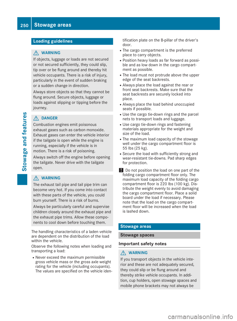 MERCEDES-BENZ GLA 2019 Owners Manual Loading guidelines
GWARNING
If objects, luggage or loads are not secured
or not secured sufficiently, they could slip,
tip over or be flung around and thereby hit
vehicle occupants. There is a risk of MERCEDES-BENZ GLA 2019 Owners Manual Loading guidelines
GWARNING
If objects, luggage or loads are not secured
or not secured sufficiently, they could slip,
tip over or be flung around and thereby hit
vehicle occupants. There is a risk of