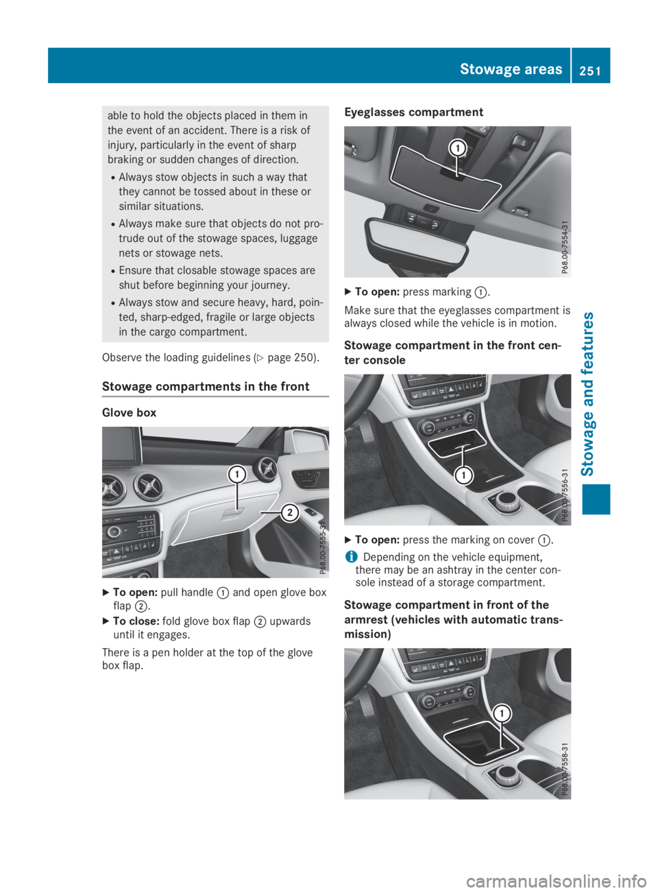 MERCEDES-BENZ GLA 2019 Owners Manual able to hold the objects placed in them in
the event of an accident. There is a risk of
injury, particularly in the event of sharp
braking or sudden changes of direction.
RAlways stow objects in such MERCEDES-BENZ GLA 2019 Owners Manual able to hold the objects placed in them in
the event of an accident. There is a risk of
injury, particularly in the event of sharp
braking or sudden changes of direction.
RAlways stow objects in such