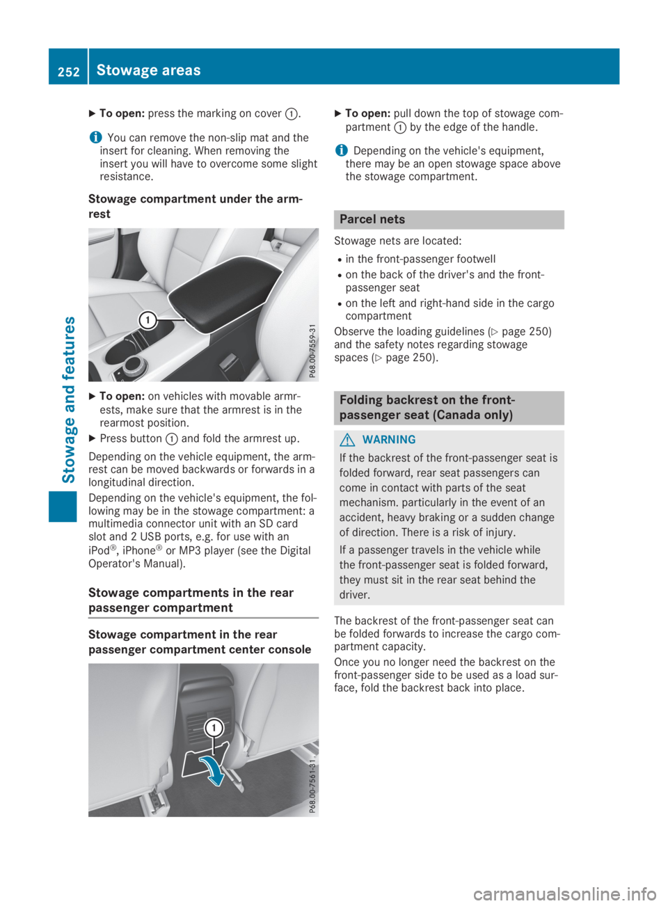 MERCEDES-BENZ GLA 2019  Owners Manual XTo open:press the marking on cover�C.
iYou can remove the non-slip mat and theinsert for cleaning. When removing theinsert you will have to overcome some slightresistance.
Stowage compartment under t