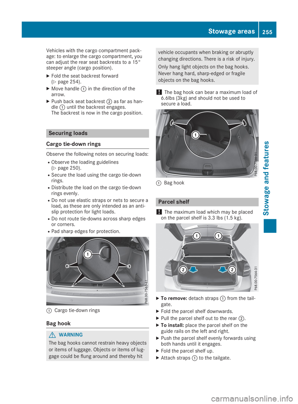 MERCEDES-BENZ GLA 2019  Owners Manual Vehicles with the cargo compartment pack-age: to enlarge the cargo compartment, youcan adjust the rear seat backrests to a 15°steeper angle (cargo position).
XFold the seat backrest forward(Ypage 254