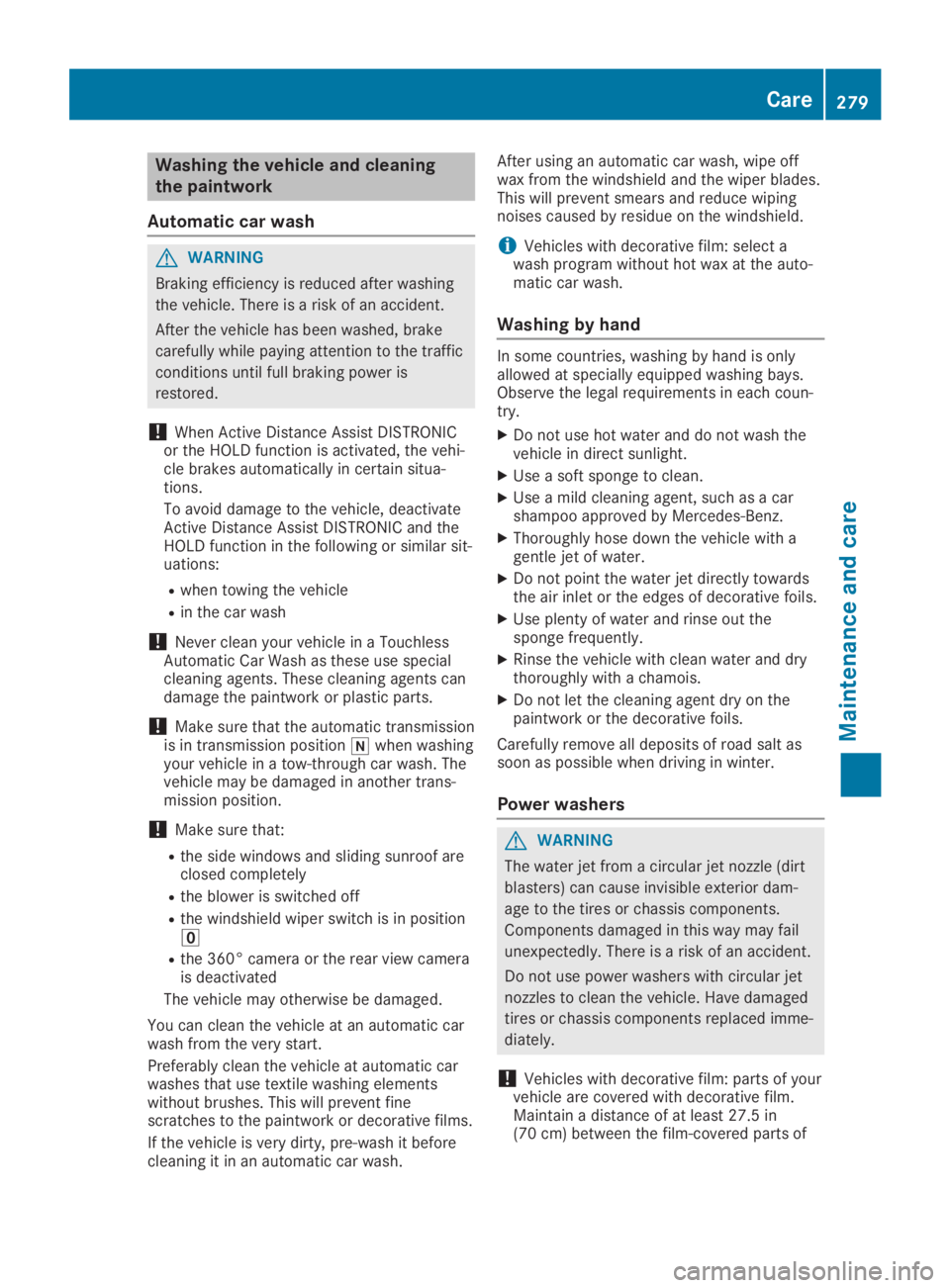 MERCEDES-BENZ GLA 2019 Owners Manual Washing the vehicle and cleaning
the paintwork
Automatic car wash
GWARNING
Braking efficiency is reduced after washing
the vehicle. There is a risk of an accident.
After the vehicle has been washed, b MERCEDES-BENZ GLA 2019 Owners Manual Washing the vehicle and cleaning
the paintwork
Automatic car wash
GWARNING
Braking efficiency is reduced after washing
the vehicle. There is a risk of an accident.
After the vehicle has been washed, b