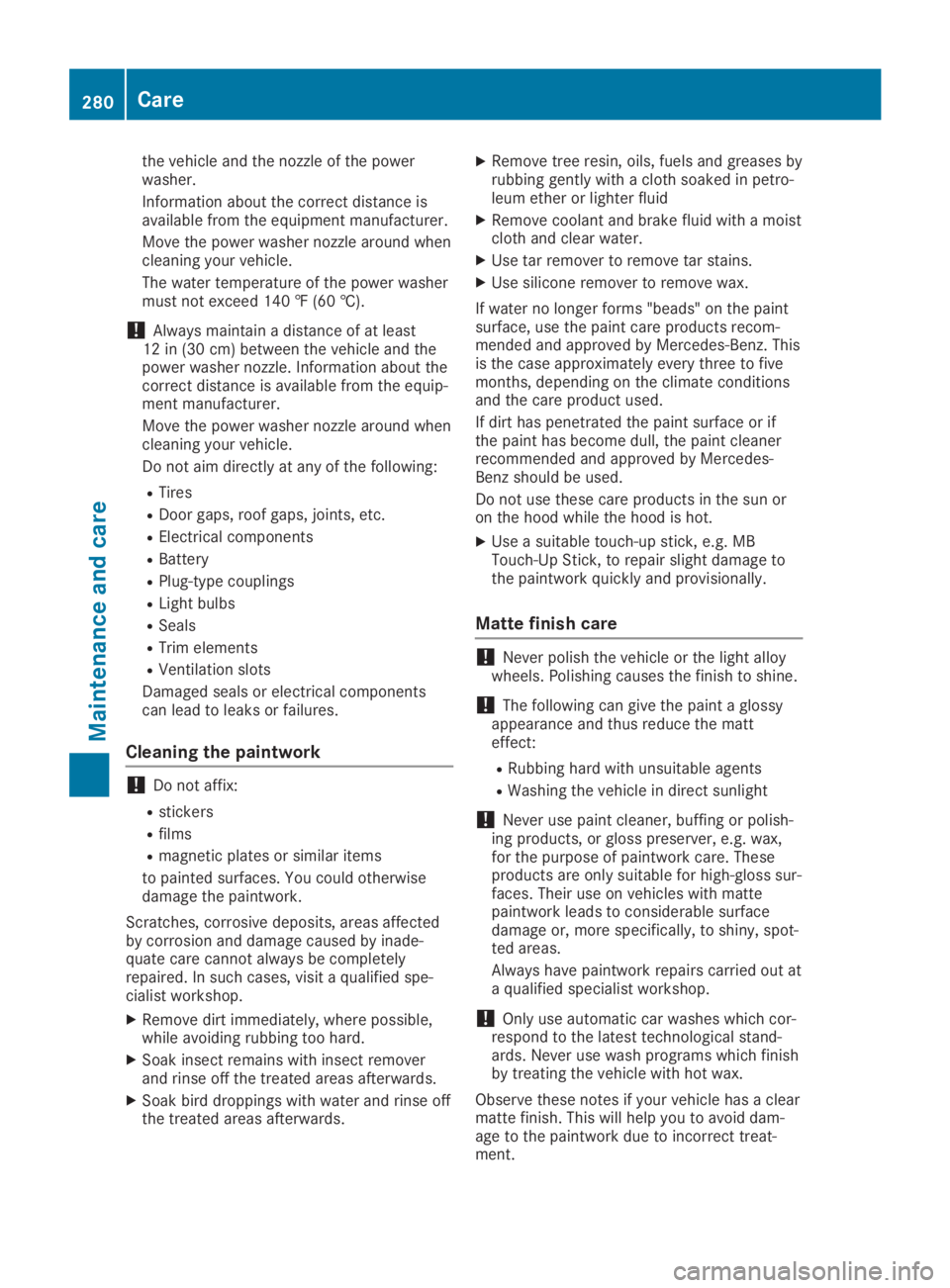 MERCEDES-BENZ GLA 2019 Owners Manual the vehicle and the nozzle of the powerwasher.
Information about the correct distance isavailable from the equipment manufacturer.
Move the power washer nozzle around whencleaning your vehicle.
The wa MERCEDES-BENZ GLA 2019 Owners Manual the vehicle and the nozzle of the powerwasher.
Information about the correct distance isavailable from the equipment manufacturer.
Move the power washer nozzle around whencleaning your vehicle.
The wa
