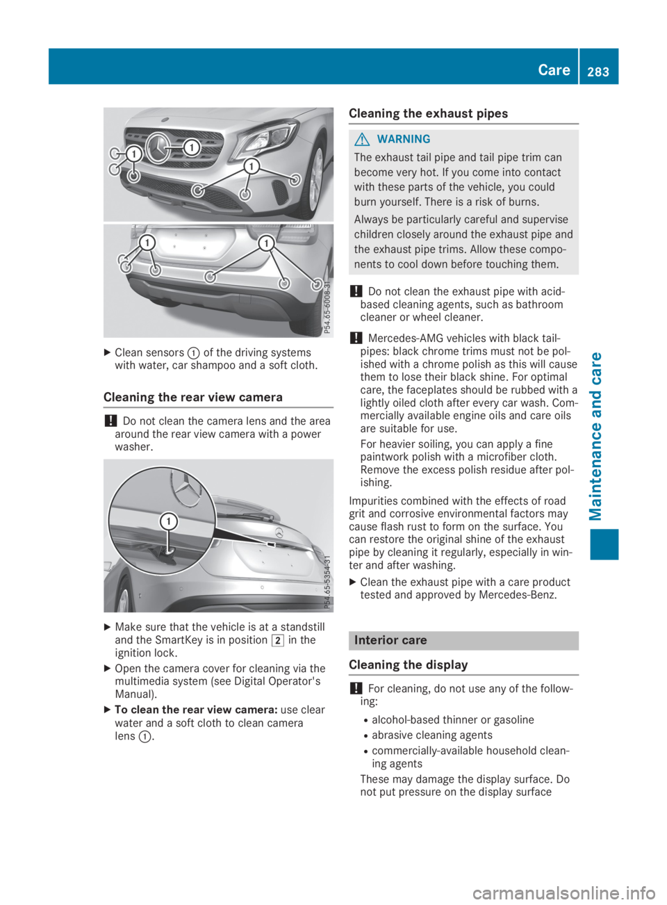 MERCEDES-BENZ GLA 2019  Owners Manual XClean sensors�Cof the driving systemswith water, car shampoo and a soft cloth.
Cleaning the rear view camera
!Do not clean the camera lens and the areaaround the rear view camera with a powerwasher.
