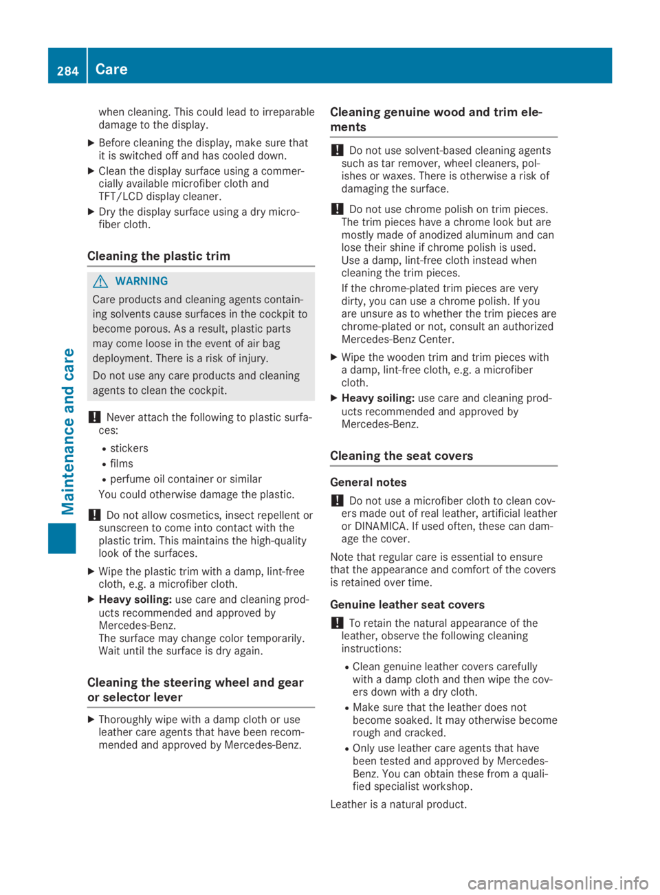 MERCEDES-BENZ GLA 2019  Owners Manual when cleaning. This could lead to irreparabledamage to the display.
XBefore cleaning the display, make sure thatit is switched off and has cooled down.
XClean the display surface using a commer-cially