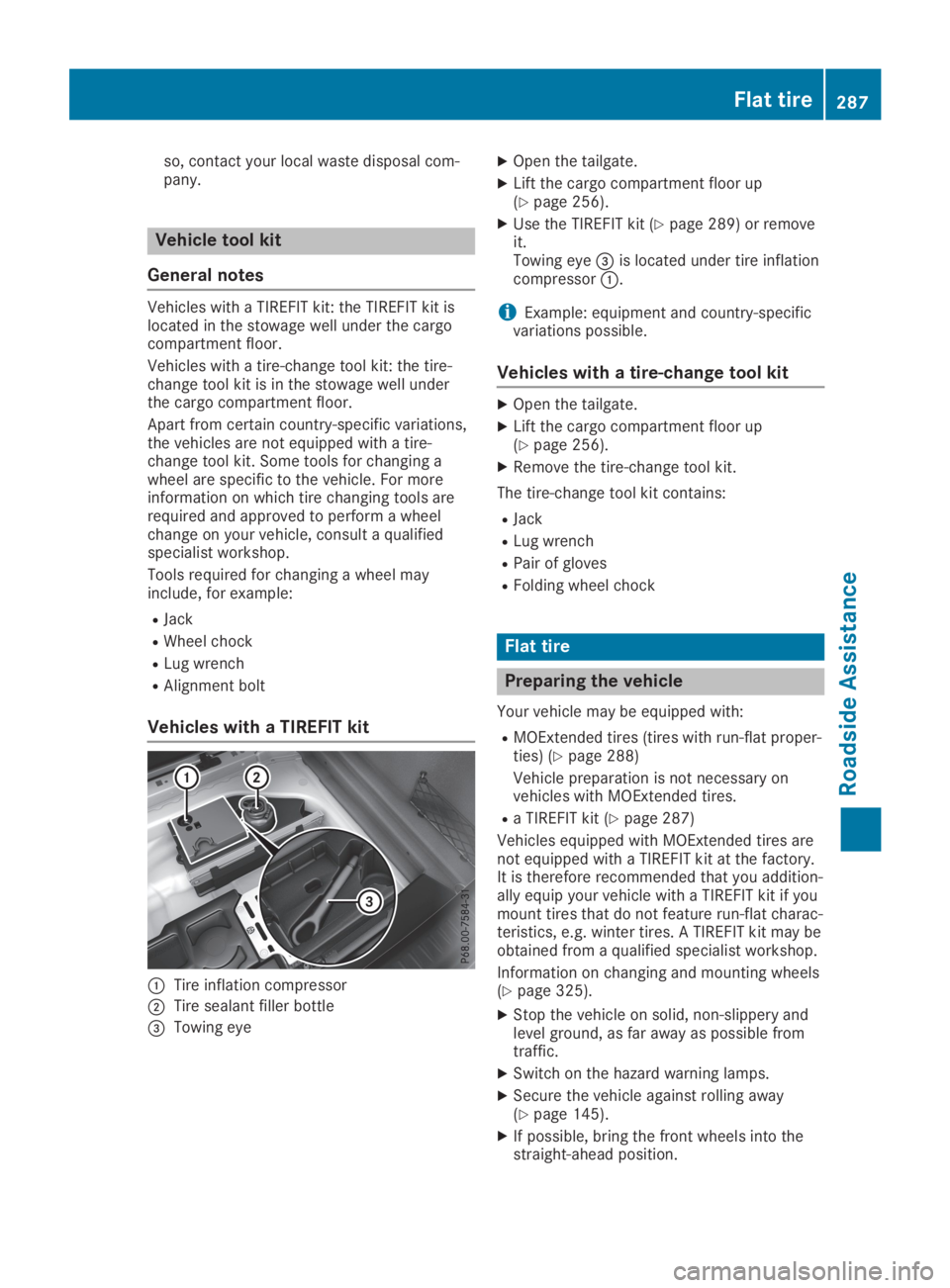 MERCEDES-BENZ GLA 2019  Owners Manual so, contact your local waste disposal com-pany.
Vehicle tool kit
General notes
Vehicles with a TIREFIT kit: the TIREFIT kit islocated in the stowage well under the cargocompartment floor.
Vehicles wit