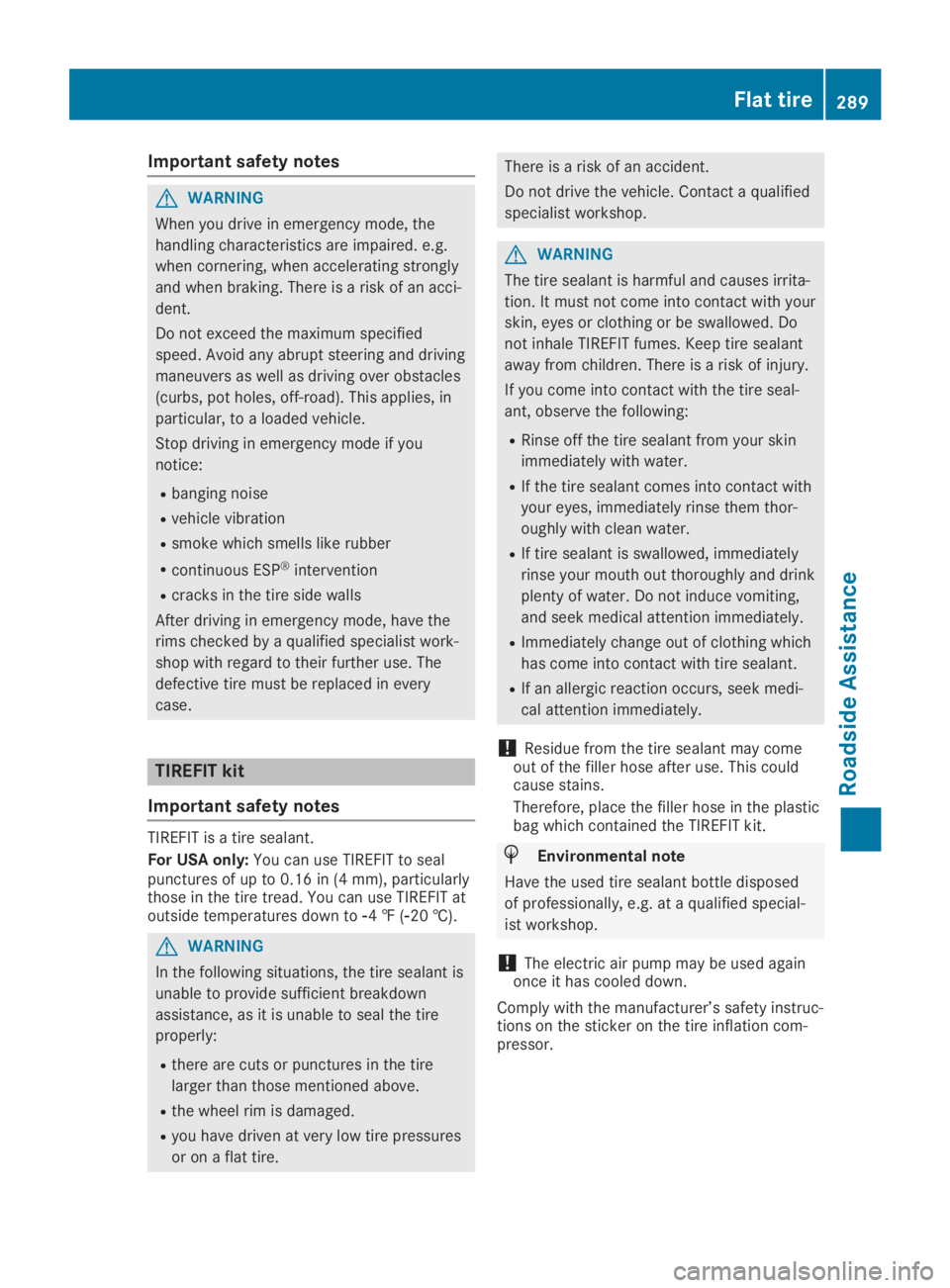 MERCEDES-BENZ GLA 2019 Owners Manual Important safety notes
GWARNING
When you drive in emergency mode, the
handling characteristics are impaired. e.g.
when cornering, when accelerating strongly
and when braking. There is a risk of an acc MERCEDES-BENZ GLA 2019 Owners Manual Important safety notes
GWARNING
When you drive in emergency mode, the
handling characteristics are impaired. e.g.
when cornering, when accelerating strongly
and when braking. There is a risk of an acc