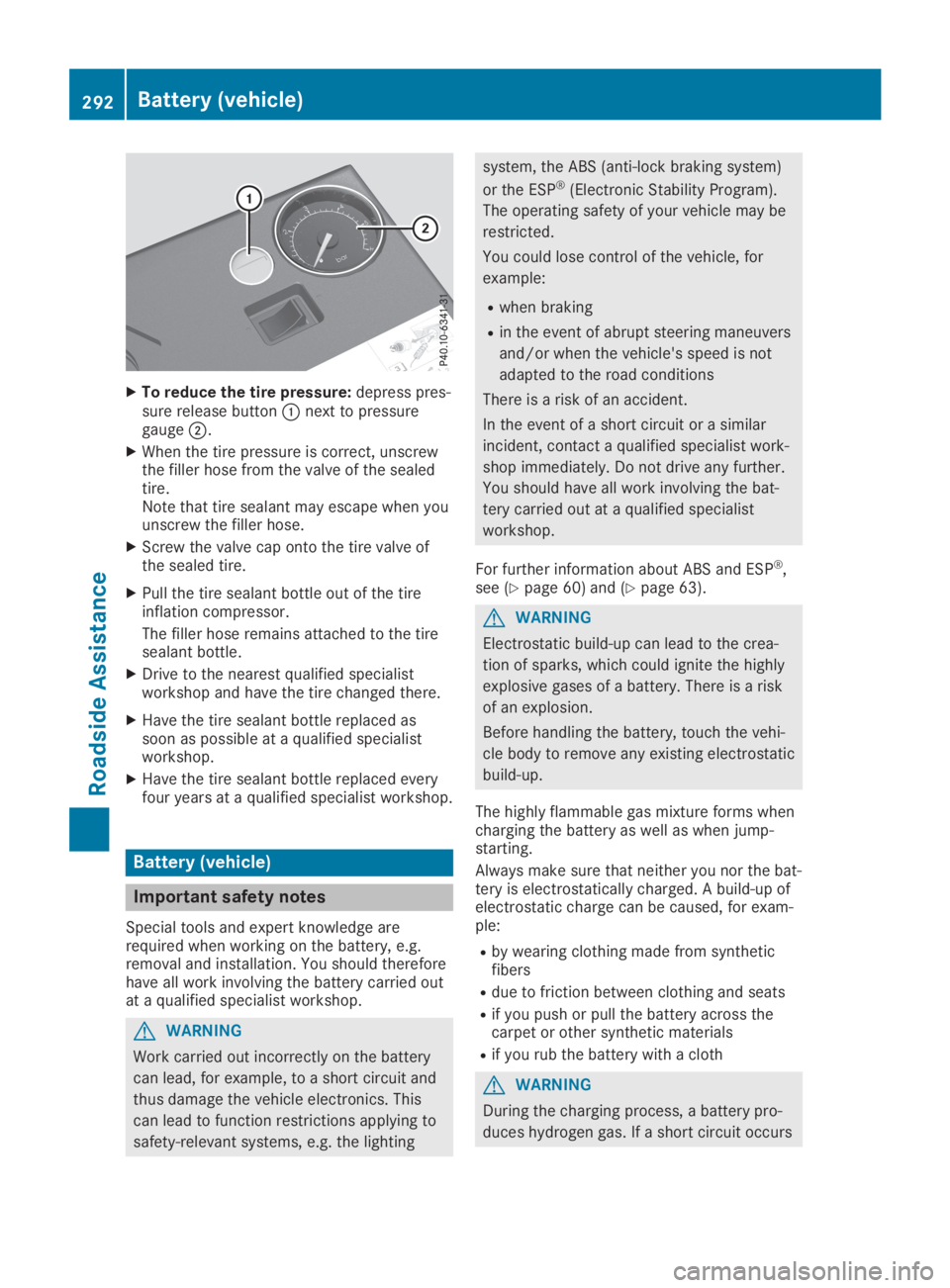 MERCEDES-BENZ GLA 2019  Owners Manual XTo reduce the tire pressure:depress pres-sure release button�Cnext to pressuregauge�D.
XWhen the tire pressure is correct, unscrewthe filler hose from the valve of the sealedtire.Note that tire seala