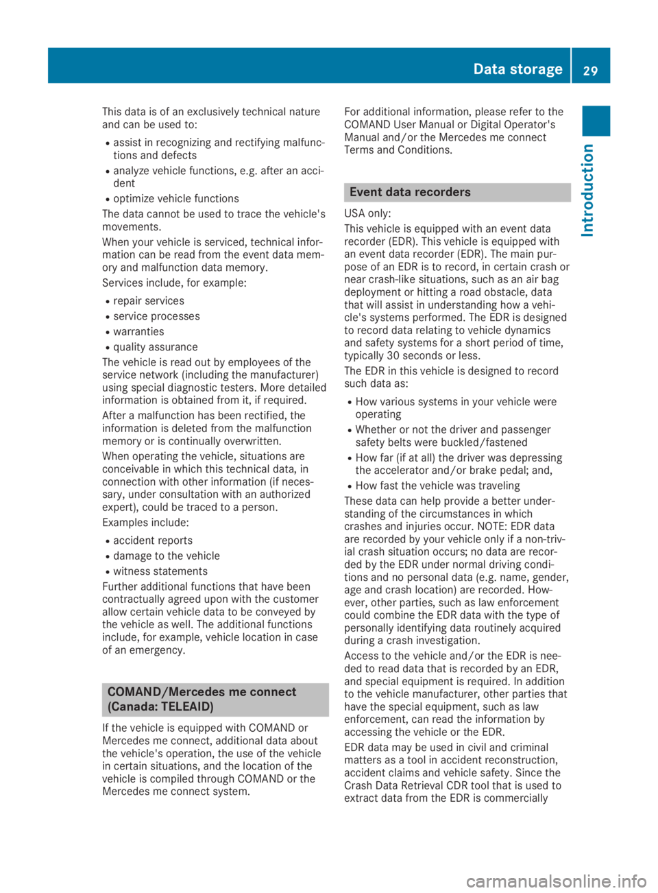 MERCEDES-BENZ GLA 2019 Owners Guide This data is of an exclusively technical natureand can be used to:
Rassist in recognizing and rectifying malfunc-tions and defects
Ranalyze vehicle functions, e.g. after an acci-dent
Roptimize vehicle