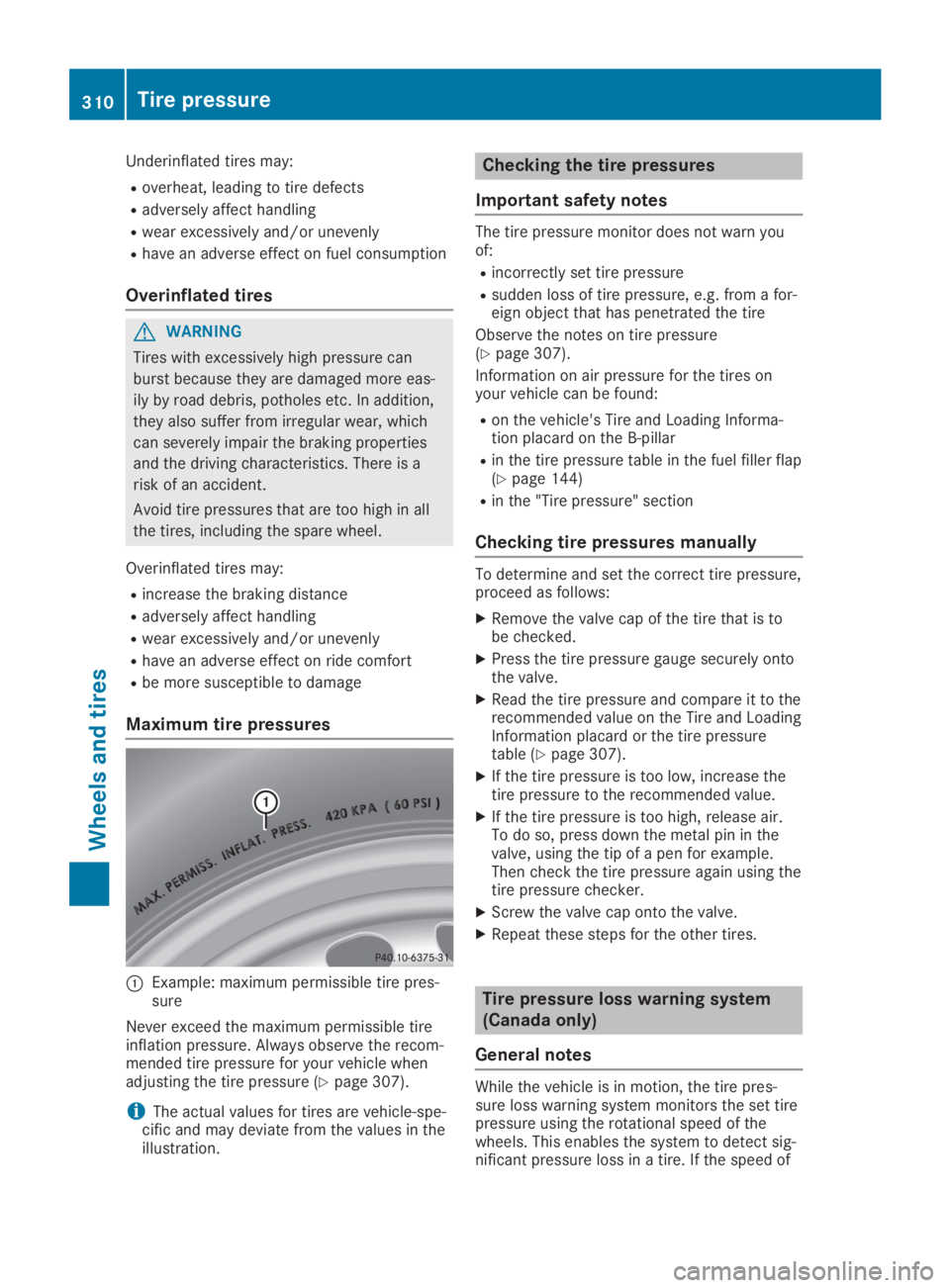 MERCEDES-BENZ GLA 2019  Owners Manual Underinflated tires may:
Roverheat, leading to tire defects
Radversely affect handling
Rwear excessively and/or unevenly
Rhave an adverse effect on fuel consumption
Overinflated tires
GWARNING
Tires w