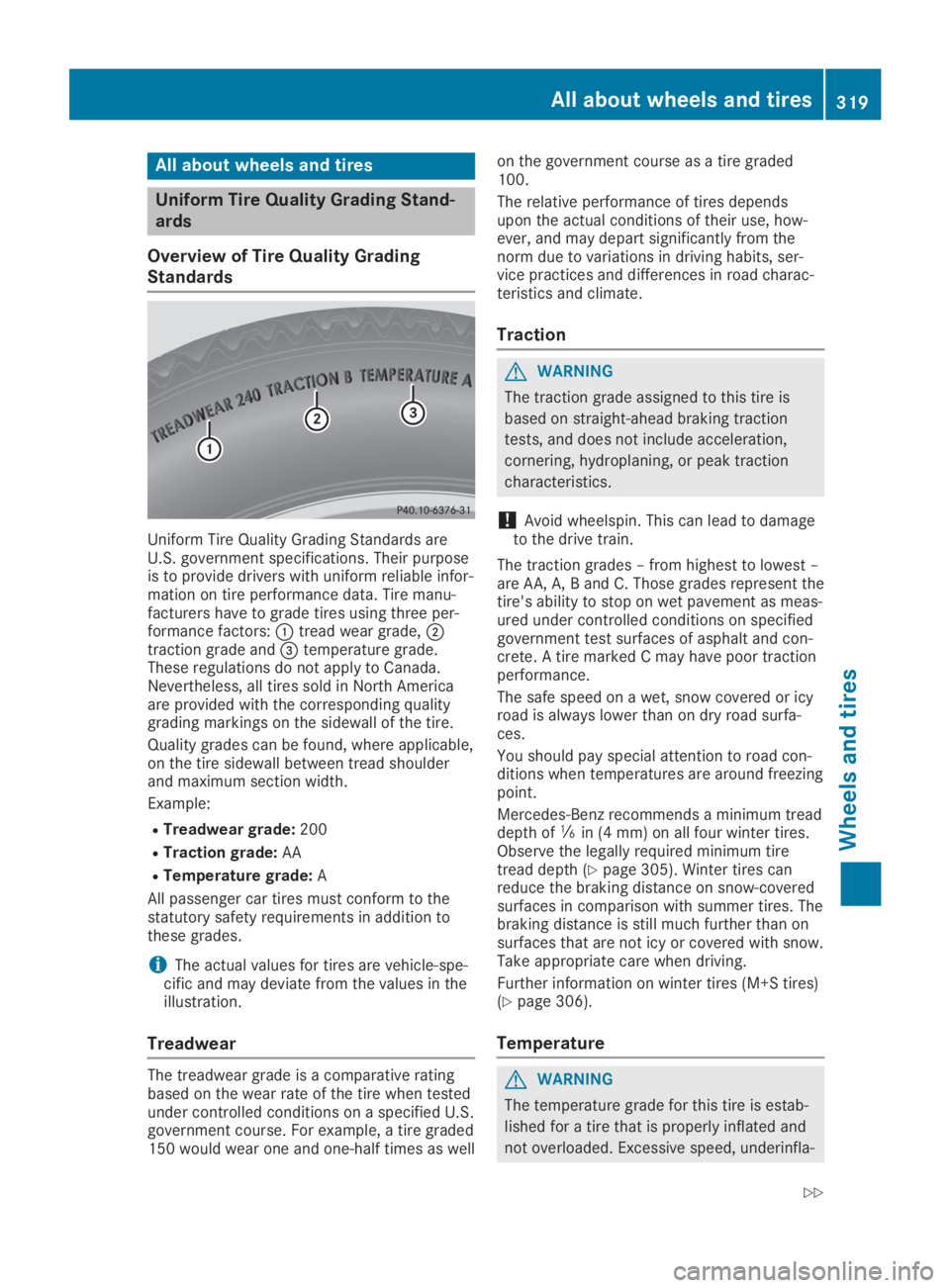 MERCEDES-BENZ GLA 2019  Owners Manual All about wheels and tires
Uniform Tire Quality Grading Stand-
ards
Overview of Tire Quality Grading
Standards
Uniform Tire Quality Grading Standards areU.S. government specifications. Their purposeis