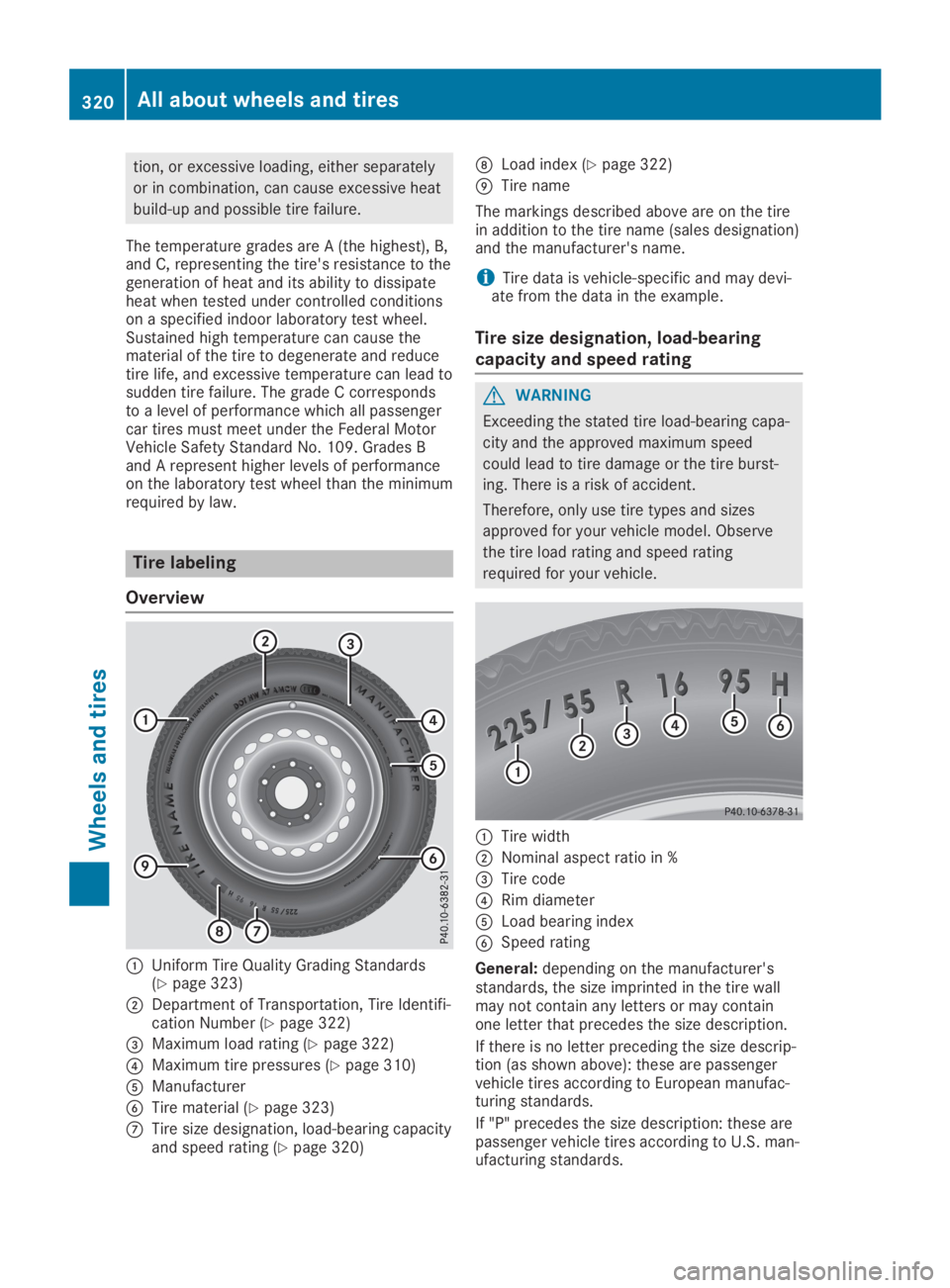 MERCEDES-BENZ GLA 2019  Owners Manual tion, or excessive loading, either separately
or in combination, can cause excessive heat
build-up and possible tire failure.
The temperature grades are A (the highest), B,and C, representing the tire