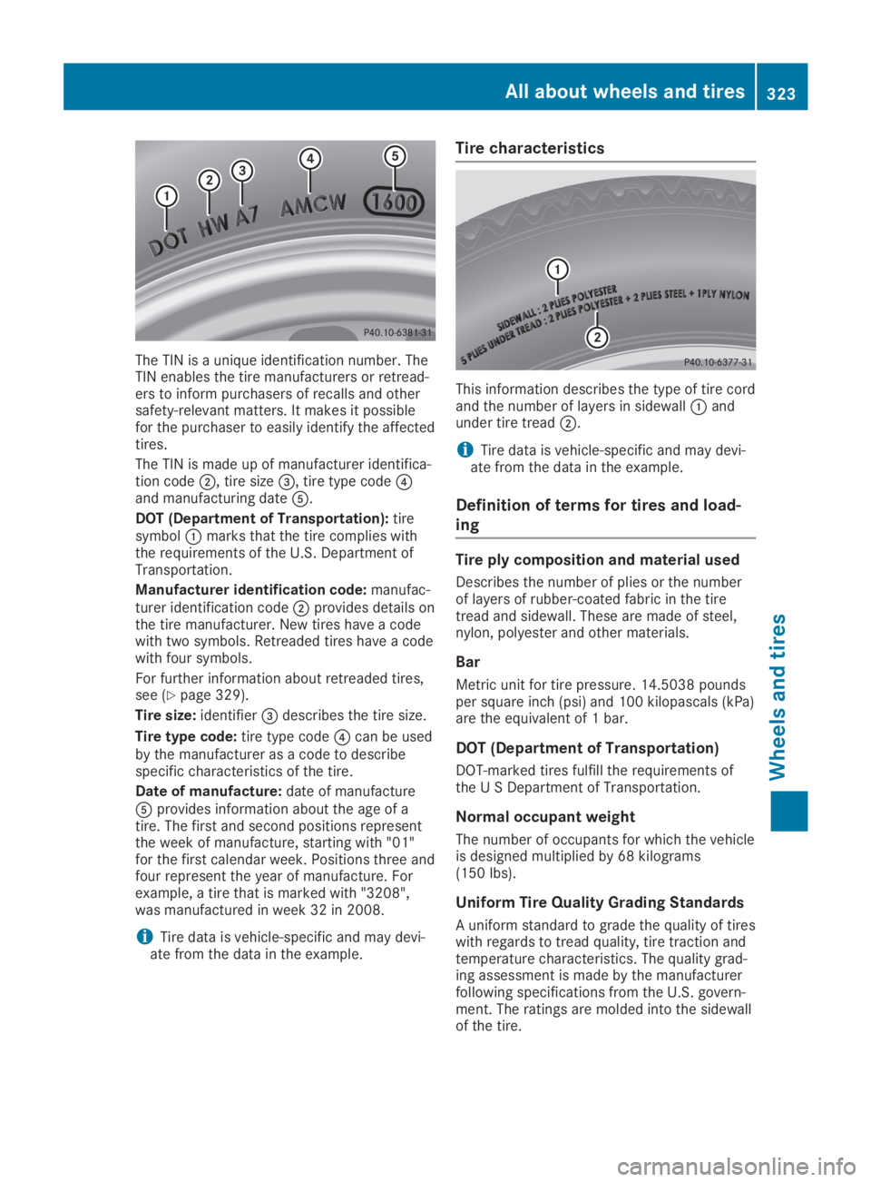 MERCEDES-BENZ GLA 2019  Owners Manual The TIN is a unique identification number. TheTIN enables the tire manufacturers or retread-ers to inform purchasers of recalls and othersafety-relevant matters. It makes it possiblefor the purchaser 