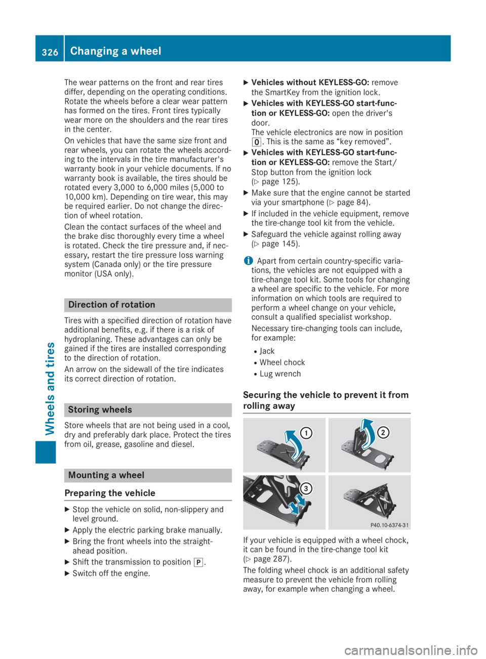MERCEDES-BENZ GLA 2019  Owners Manual The wear patterns on the front and rear tiresdiffer, depending on the operating conditions.Rotate the wheels before a clear wear patternhas formed on the tires. Front tires typicallywear more on the s