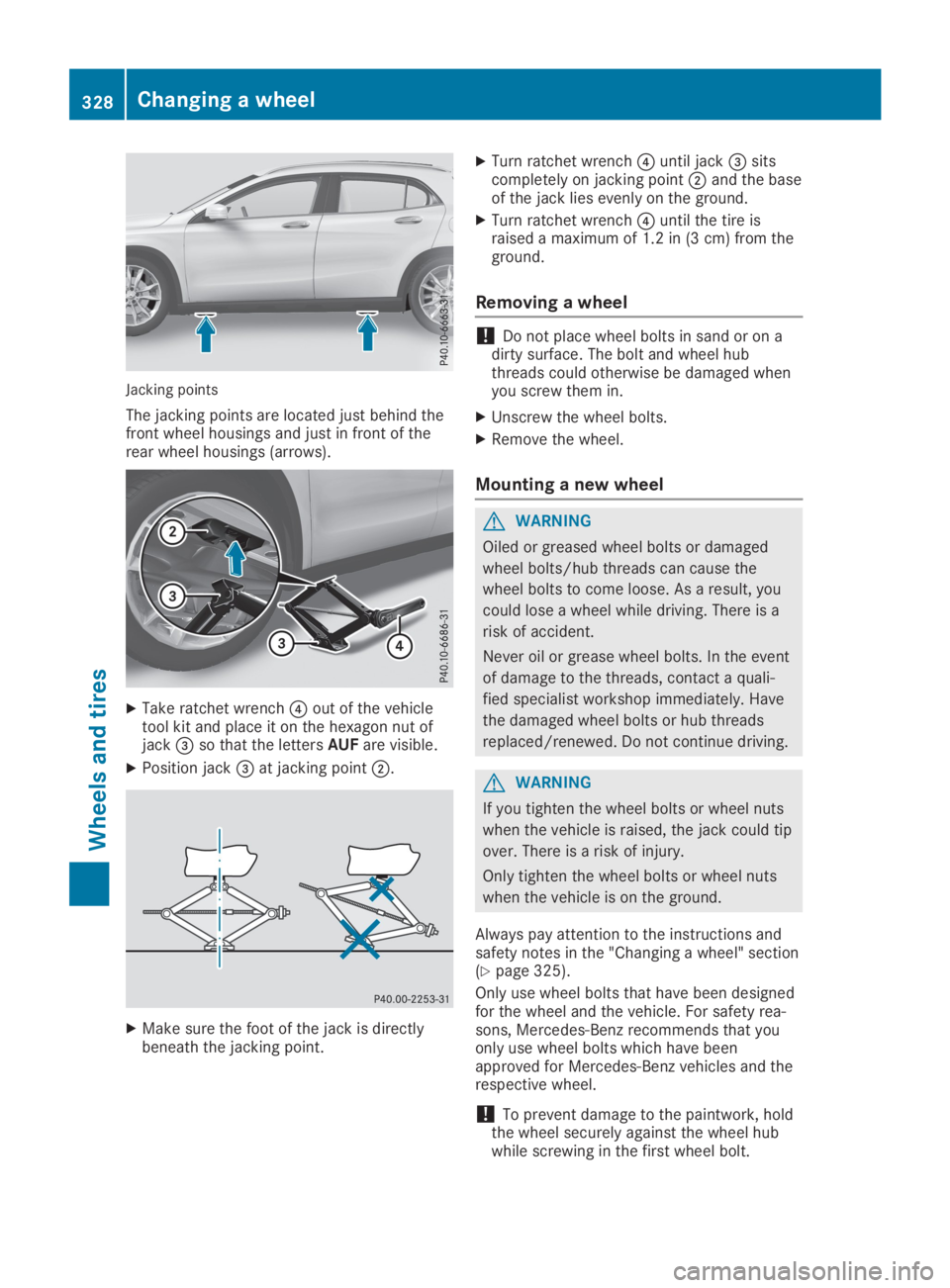 MERCEDES-BENZ GLA 2019  Owners Manual Jacking points
The jacking points are located just behind thefront wheel housings and just in front of therear wheel housings (arrows).
XTake ratchet wrench�