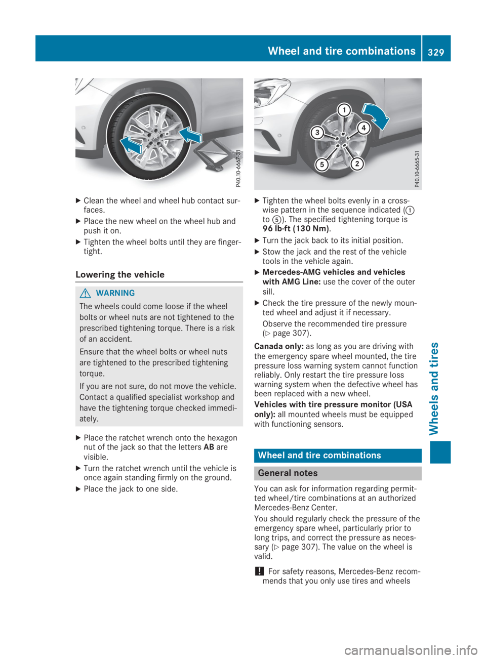MERCEDES-BENZ GLA 2019  Owners Manual XClean the wheel and wheel hub contact sur-faces.
XPlace the new wheel on the wheel hub andpush it on.
XTighten the wheel bolts until they are finger-tight.
Lowering the vehicle
GWARNING
The wheels co