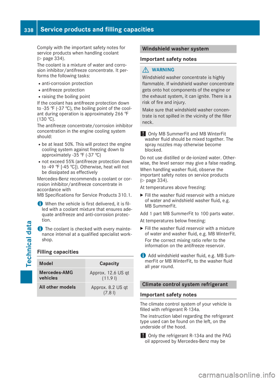 MERCEDES-BENZ GLA 2019 Owners Manual Comply with the important safety notes forservice products when handling coolant(Ypage 334).
The coolant is a mixture of water and corro-sion inhibitor/antifreeze concentrate. It per-forms the followi MERCEDES-BENZ GLA 2019 Owners Manual Comply with the important safety notes forservice products when handling coolant(Ypage 334).
The coolant is a mixture of water and corro-sion inhibitor/antifreeze concentrate. It per-forms the followi