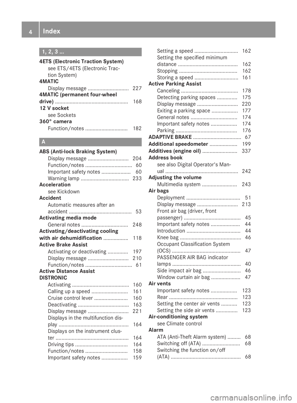 MERCEDES-BENZ GLA 2019 Owners Manual 1, 2, 3 ...
4ETS (Electronic Traction System)
see ETS/4ETS (Electronic Trac-
tion System)
4MATIC
Display message ............................ 227
4MATIC (permanent four-wheel
drive)................... MERCEDES-BENZ GLA 2019 Owners Manual 1, 2, 3 ...
4ETS (Electronic Traction System)
see ETS/4ETS (Electronic Trac-
tion System)
4MATIC
Display message ............................ 227
4MATIC (permanent four-wheel
drive)...................