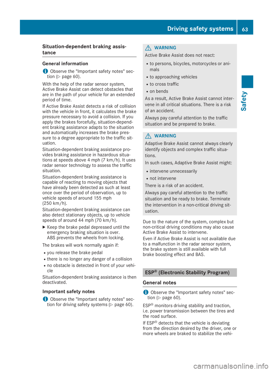 MERCEDES-BENZ GLA 2019 Repair Manual Situation-dependent braking assis-
tance
General information
iObserve the "Important safety notes" sec-tion (Ypage 60).
With the help of the radar sensor system,Active Brake Assist can detect MERCEDES-BENZ GLA 2019 Repair Manual Situation-dependent braking assis-
tance
General information
iObserve the "Important safety notes" sec-tion (Ypage 60).
With the help of the radar sensor system,Active Brake Assist can detect