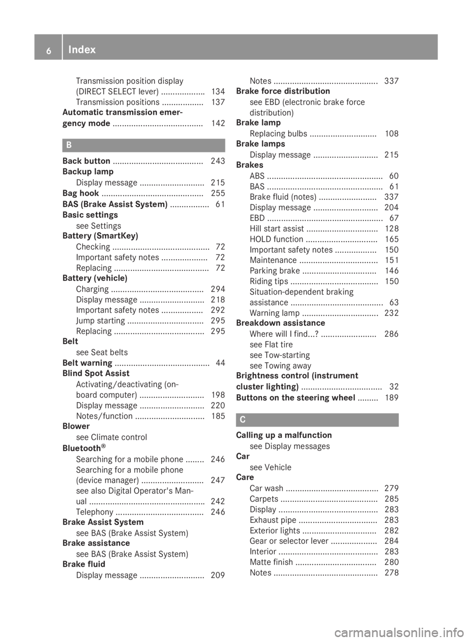 MERCEDES-BENZ GLA 2019 Owners Manual Transmission position display
(DIRECT SELECT lever) ...................134
Transmission positions .................. 137
Automatic transmission emer-
gency mode....................................... MERCEDES-BENZ GLA 2019 Owners Manual Transmission position display
(DIRECT SELECT lever) ...................134
Transmission positions .................. 137
Automatic transmission emer-
gency mode.......................................