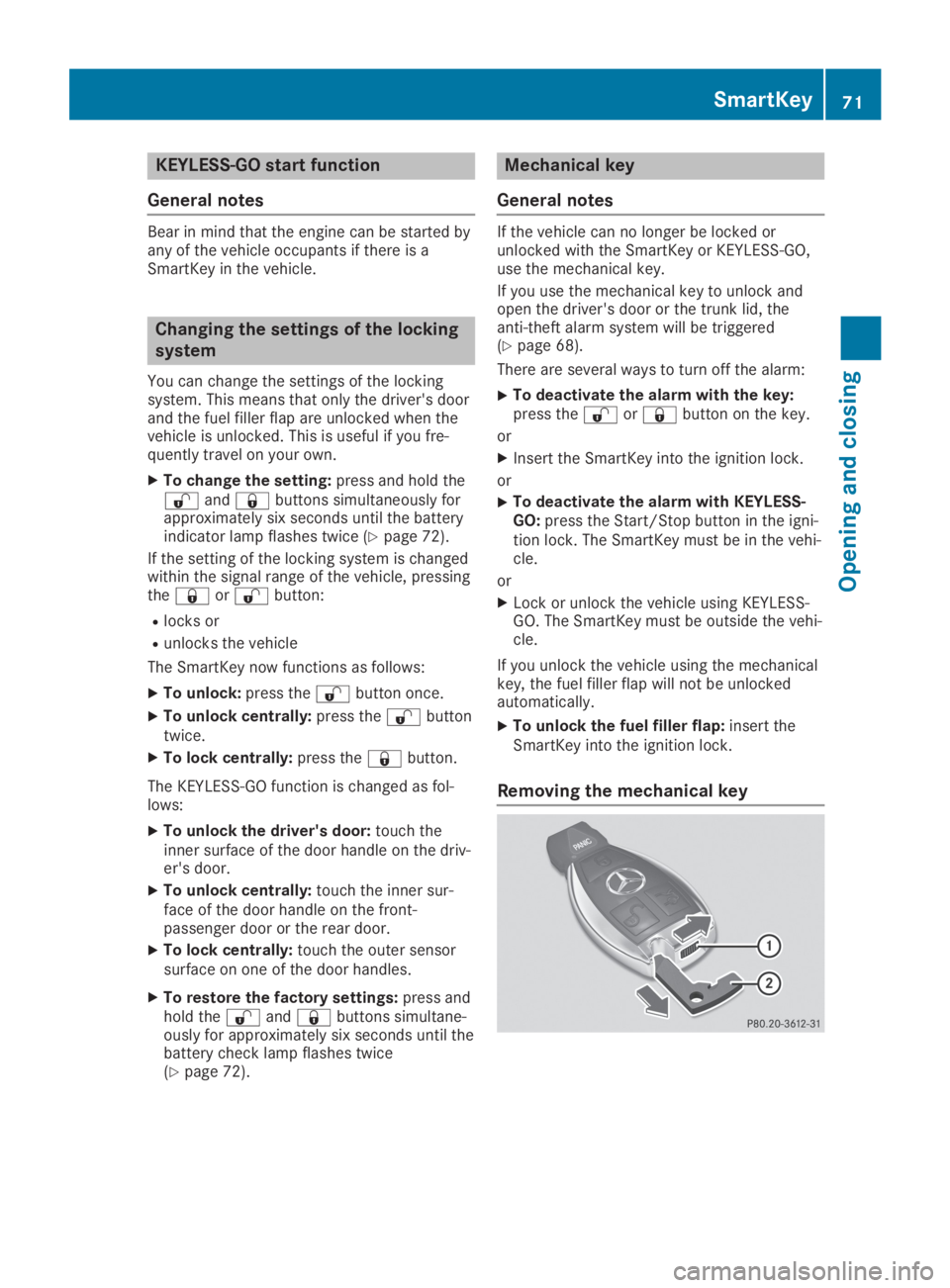 MERCEDES-BENZ GLA 2019 Manual PDF KEYLESS-GO start function
General notes
Bear in mind that the engine can be started byany of the vehicle occupants if there is aSmartKey in the vehicle.
Changing the settings of the locking
system
You