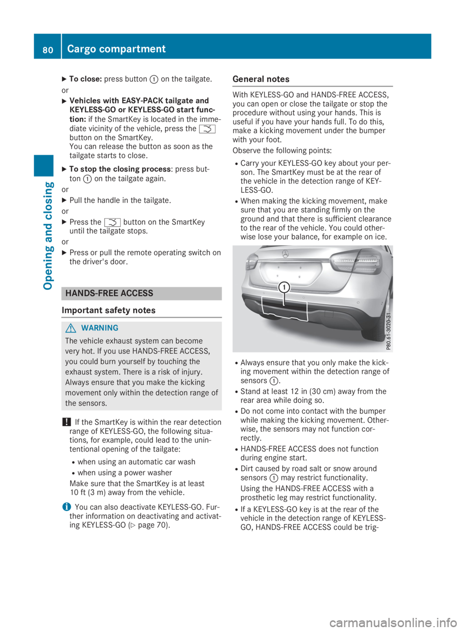 MERCEDES-BENZ GLA 2019 Manual Online XTo close:press button�Con the tailgate.
or
XVehicles with EASY-PACK tailgate andKEYLESS-GO or KEYLESS-GO start func-tion:if the SmartKey is located in the imme-diate vicinity of the vehicle, press th