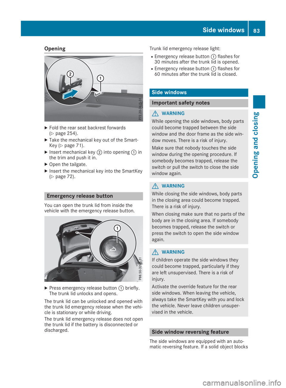 MERCEDES-BENZ GLA 2019 Manual Online Opening
XFold the rear seat backrest forwards(Ypage 254).
XTake the mechanical key out of the Smart-Key (Ypage 71).
XInsert mechanical key�Dinto opening�Cinthe trim and push it in.
XOpen the tailgate.