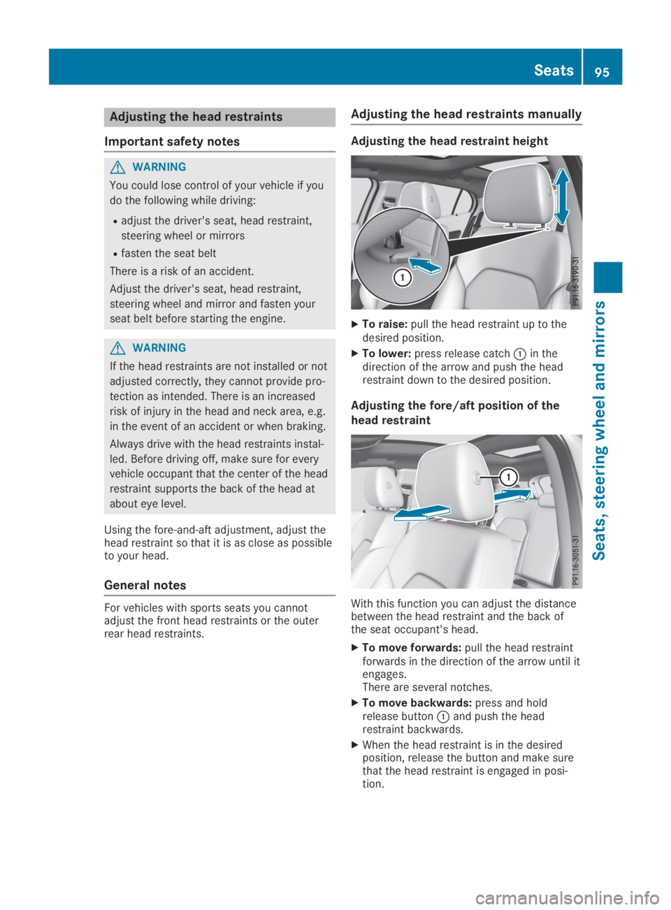 MERCEDES-BENZ GLA 2019  Owners Manual Adjusting the head restraints
Important safety notes
GWARNING
You could lose control of your vehicle if you
do the following while driving:
Radjust the driver's seat, head restraint,
steering whee