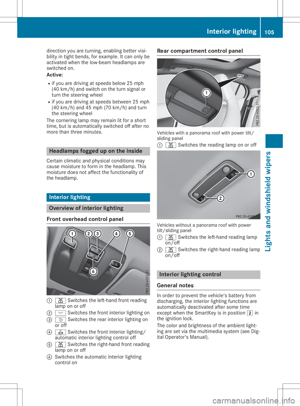 MERCEDES-BENZ GLA 2020  Owners Manual direct
ionyou areturn ing, enabling bettervisi-
bility intight bends, forexample. Itcan only be
activ ated when thelow-beam headlamps are
switch edon.
Active:
R ifyou aredriving atspeeds below25mph
(4